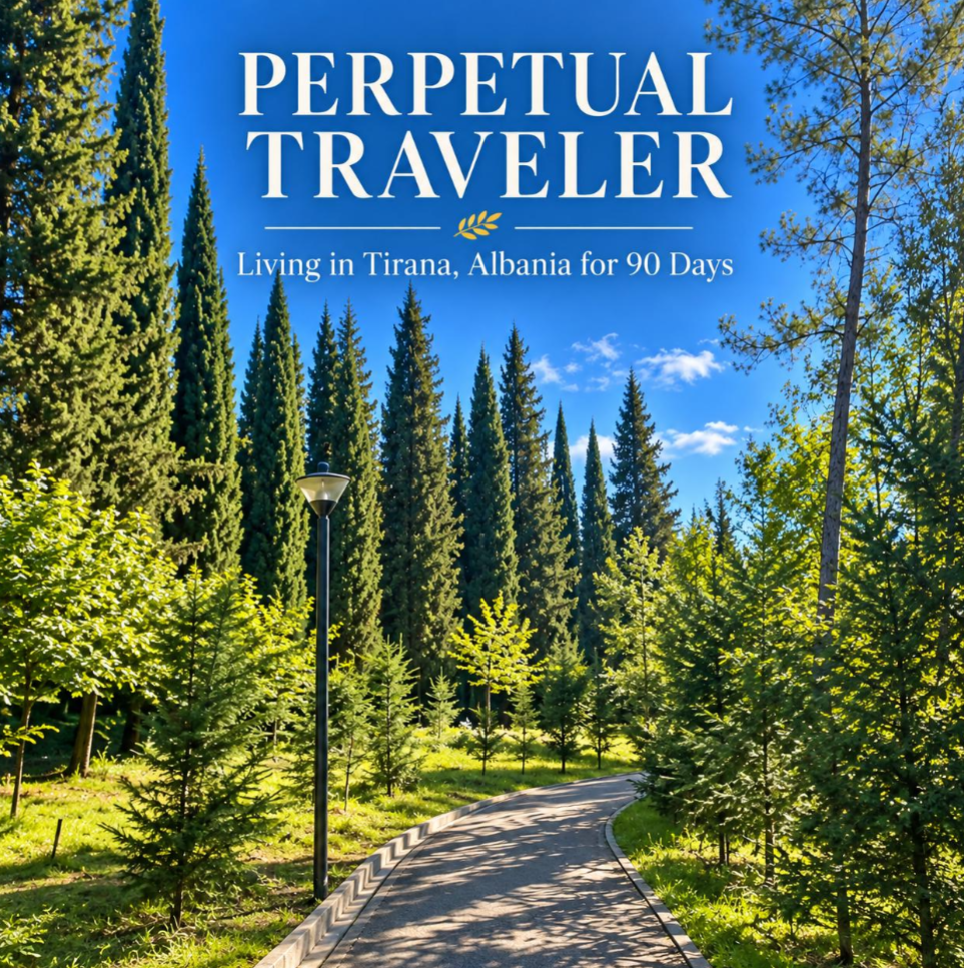 Perpetual Traveler: Living in Tirana, Albania for 90 Days book cover